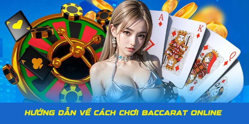 Hướng dẫn về cách chơi Baccarat chuẩn xác cho newbie