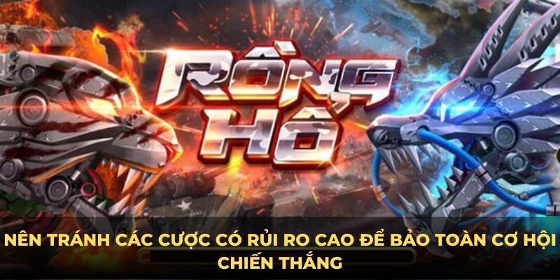 Nên tránh các cược có rủi ro cao để bảo toàn cơ hội chiến thắng