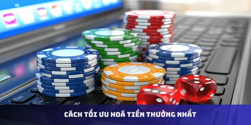 Cách tối ưu hoá tiền thưởng nhất