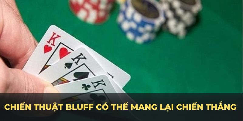 Chiến thuật bluff có thể mang lại chiến thắng lớn cho người chơi