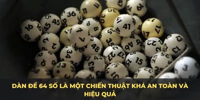 Dàn đề 64 số là một chiến thuật khá an toàn và hiệu quả