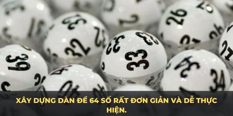 Xây dựng dàn đề 64 số rất đơn giản và dễ thực hiện.