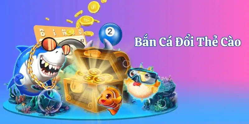 Giới thiệu game bắn cá đổi thẻ cào hút khách nhất tại nhà cái 99ok