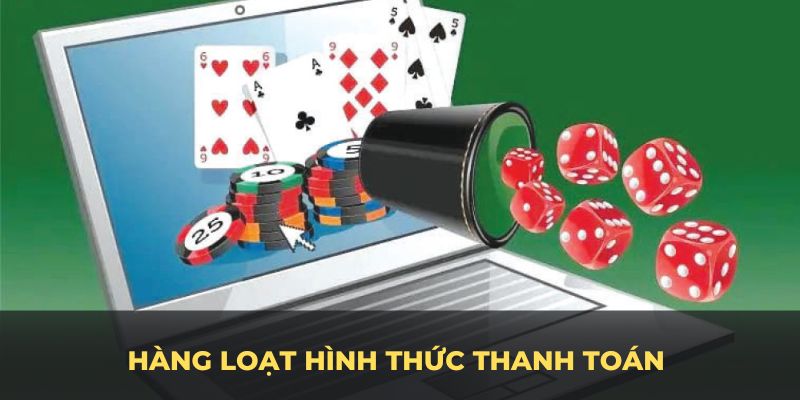 Hàng loạt hình thức thanh toán cho người chơi thỏa sức lựa chọn 