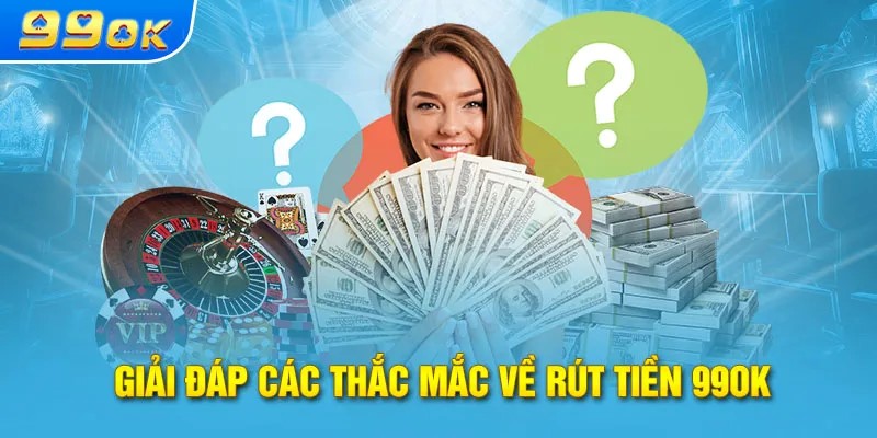 Vấn đề thường gặp khi rút tiền 99OK 